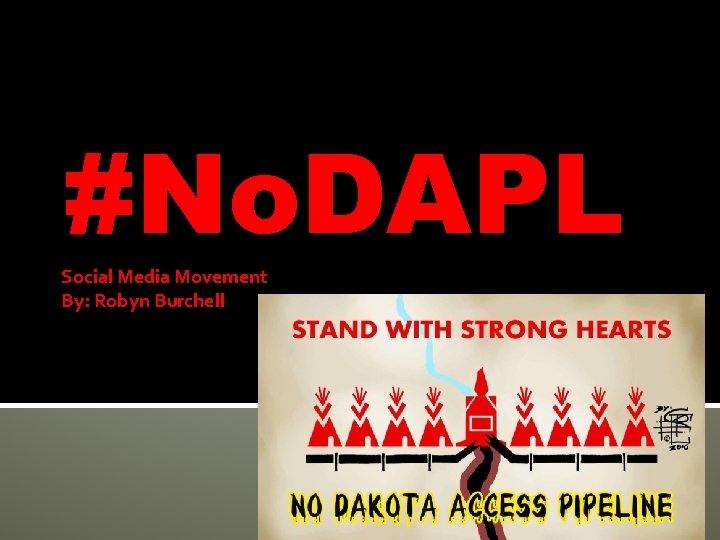 #No. DAPL Social Media Movement By: Robyn Burchell 