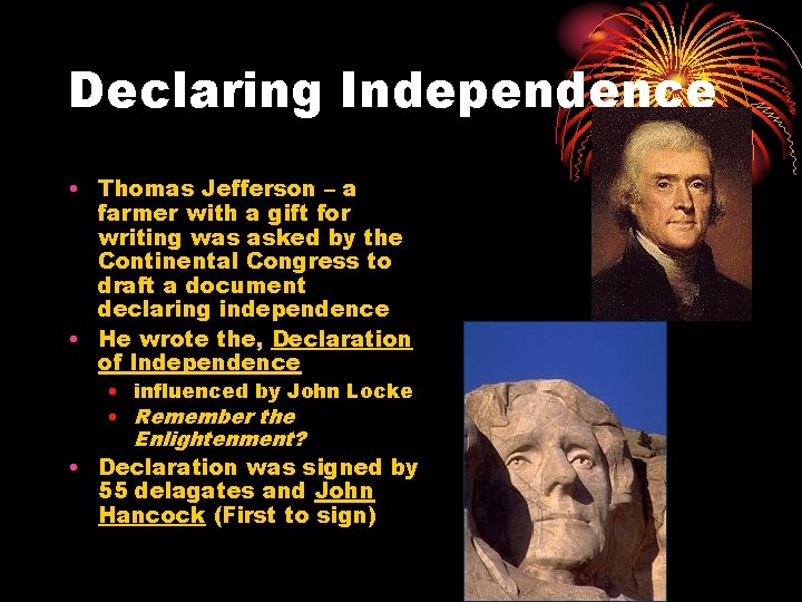 Declaring Independence • Thomas Jefferson – a farmer with a gift for writing was