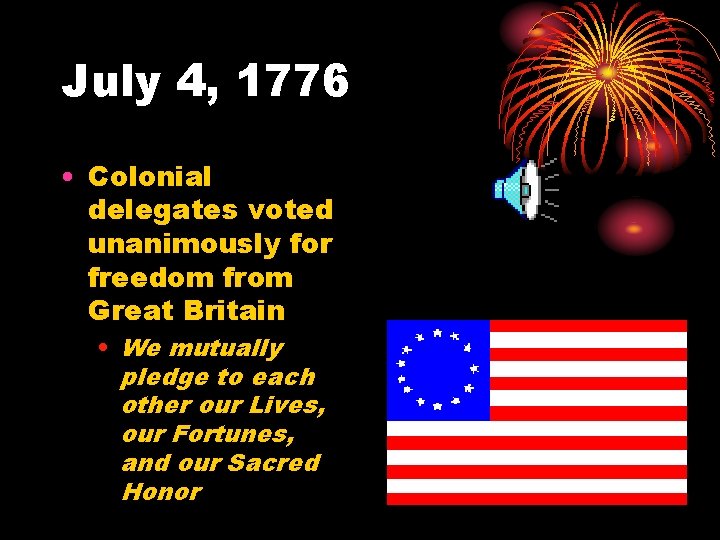 July 4, 1776 • Colonial delegates voted unanimously for freedom from Great Britain •