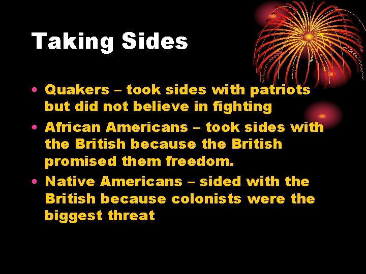 Taking Sides • Quakers – took sides with patriots but did not believe in