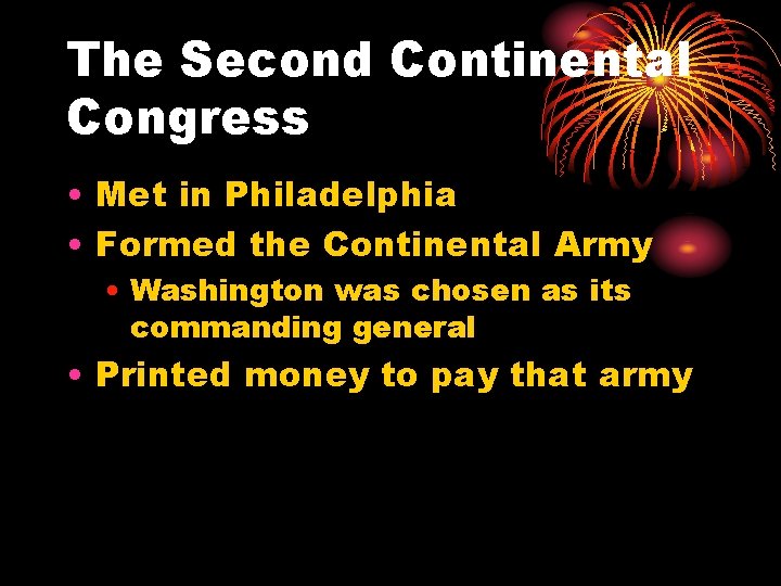 The Second Continental Congress • Met in Philadelphia • Formed the Continental Army •