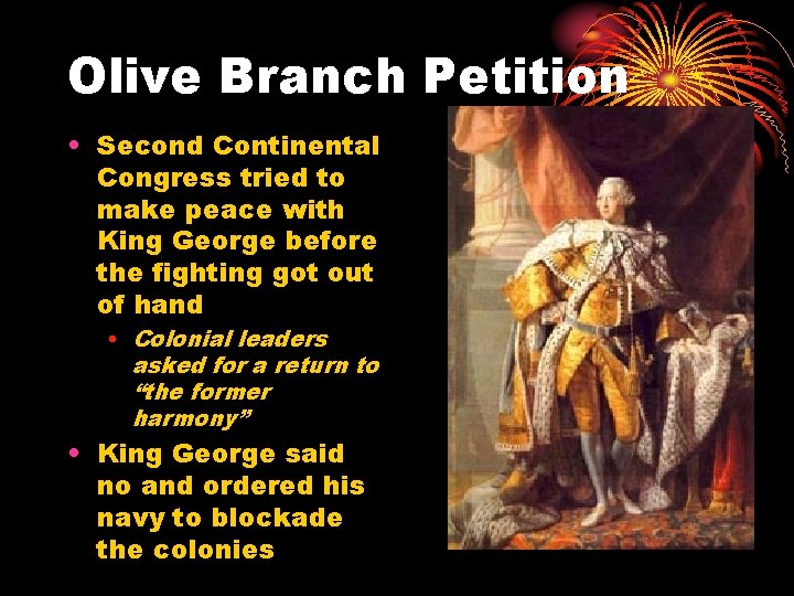 Olive Branch Petition • Second Continental Congress tried to make peace with King George