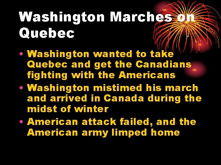 Washington Marches on Quebec • Washington wanted to take Quebec and get the Canadians