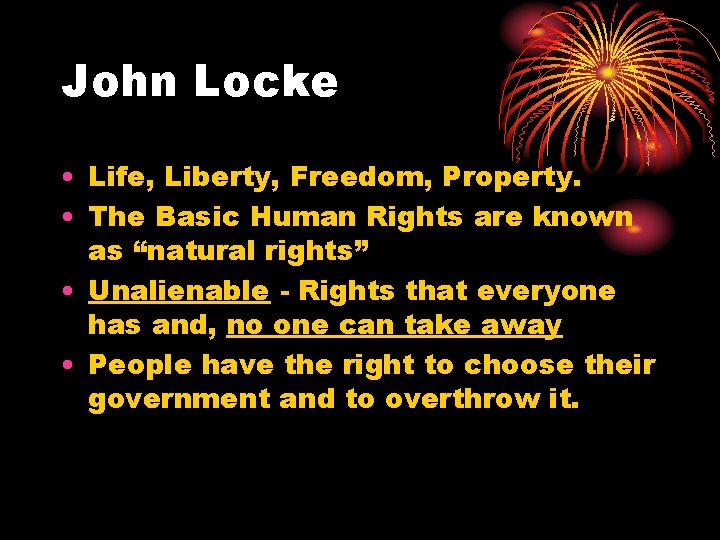 John Locke • Life, Liberty, Freedom, Property. • The Basic Human Rights are known
