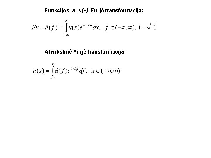 Funkcijos u=u(x) Furjė transformacija: Atvirkštinė Furjė transformacija: 