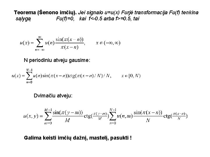 Teorema (Šenono imčių). Jei signalo u=u(x) Furjė transformacija Fu(f) tenkina sąlygą Fu(f)=0, kai f<-0.