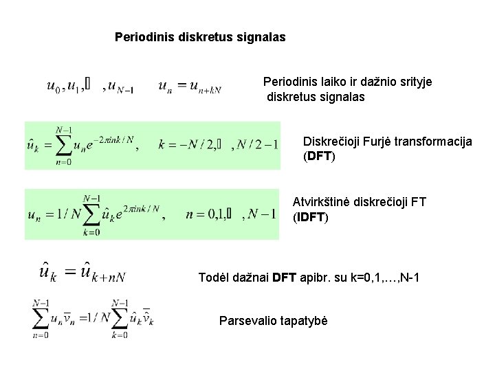 Periodinis diskretus signalas Periodinis laiko ir dažnio srityje diskretus signalas Diskrečioji Furjė transformacija (DFT)