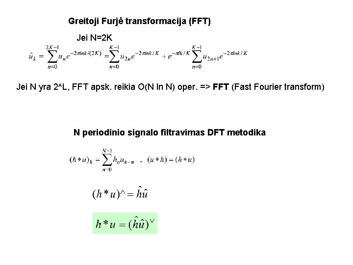 Greitoji Furjė transformacija (FFT) Jei N=2 K Jei N yra 2^L, FFT apsk. reikia