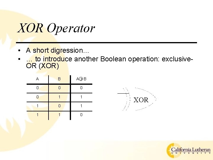 XOR Operator • A short digression… • … to introduce another Boolean operation: exclusive.