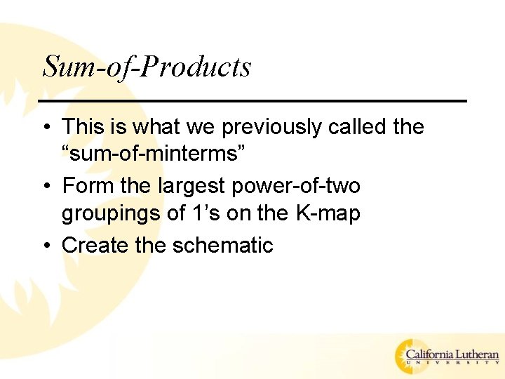 Sum-of-Products • This is what we previously called the “sum-of-minterms” • Form the largest