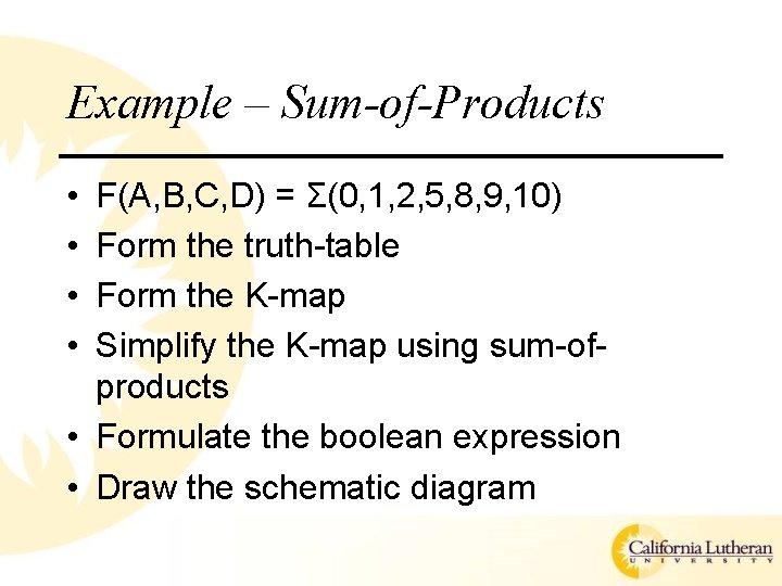 Example – Sum-of-Products • • F(A, B, C, D) = Σ(0, 1, 2, 5,