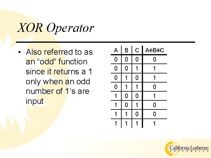 XOR Operator • Also referred to as an “odd” function since it returns a