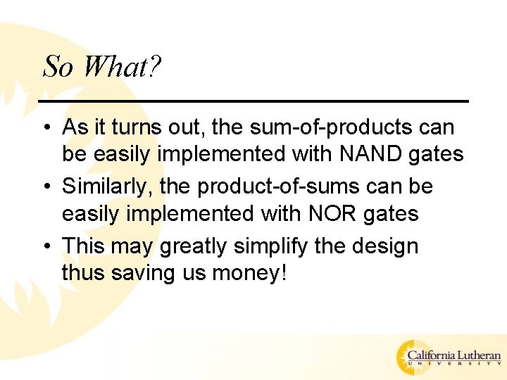 So What? • As it turns out, the sum-of-products can be easily implemented with