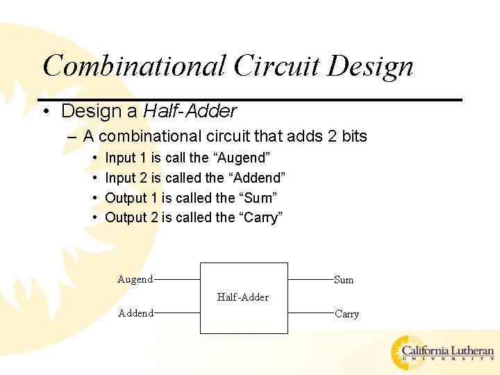 Combinational Circuit Design • Design a Half-Adder – A combinational circuit that adds 2