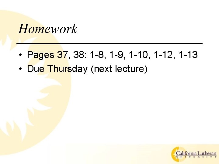 Homework • Pages 37, 38: 1 -8, 1 -9, 1 -10, 1 -12, 1