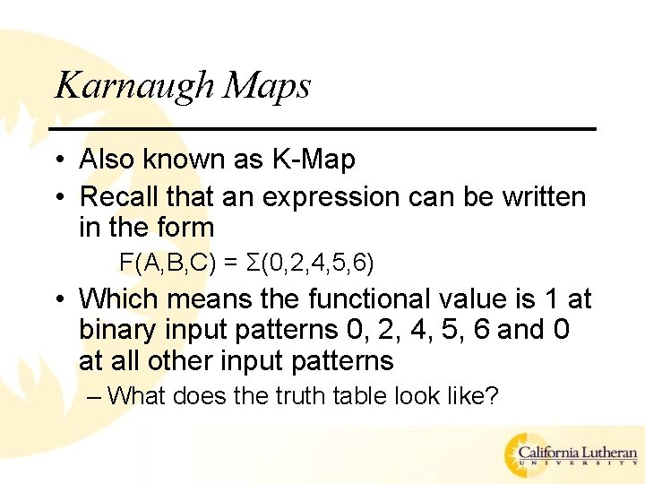 Karnaugh Maps • Also known as K-Map • Recall that an expression can be