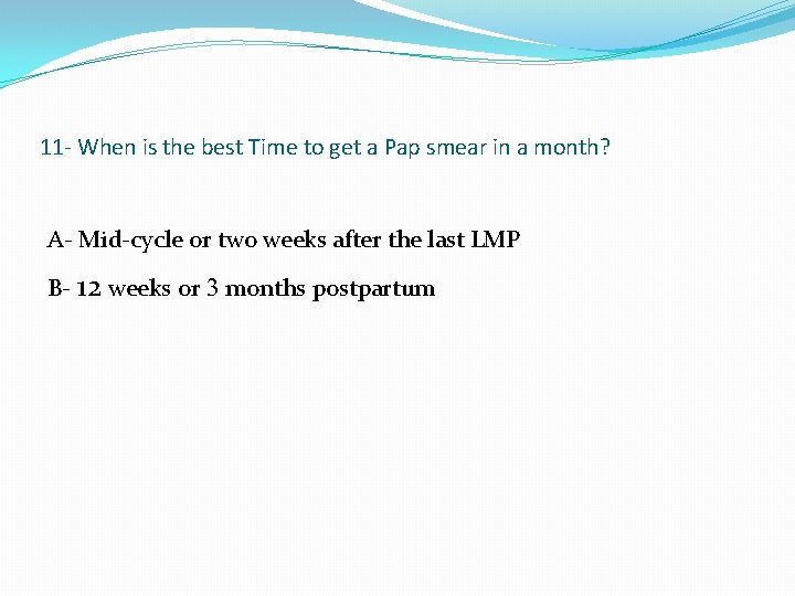 11 - When is the best Time to get a Pap smear in a