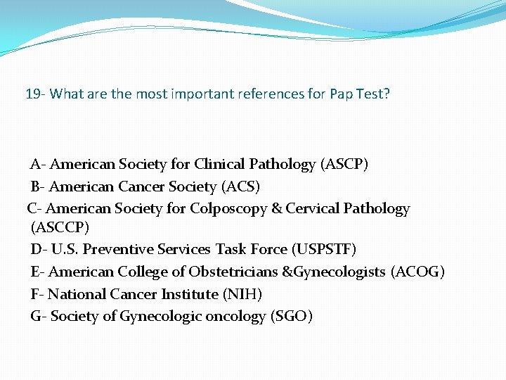 19 - What are the most important references for Pap Test? A- American Society