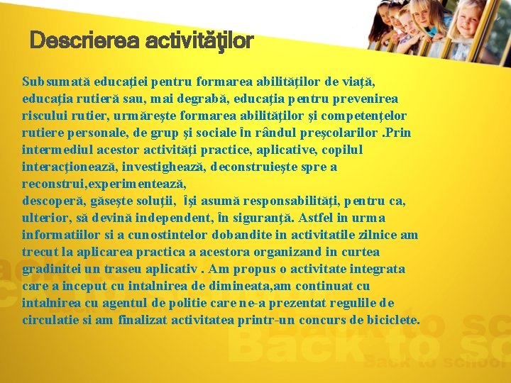 Descrierea activităţilor Subsumată educaţiei pentru formarea abilităţilor de viaţă, educaţia rutieră sau, mai degrabă,