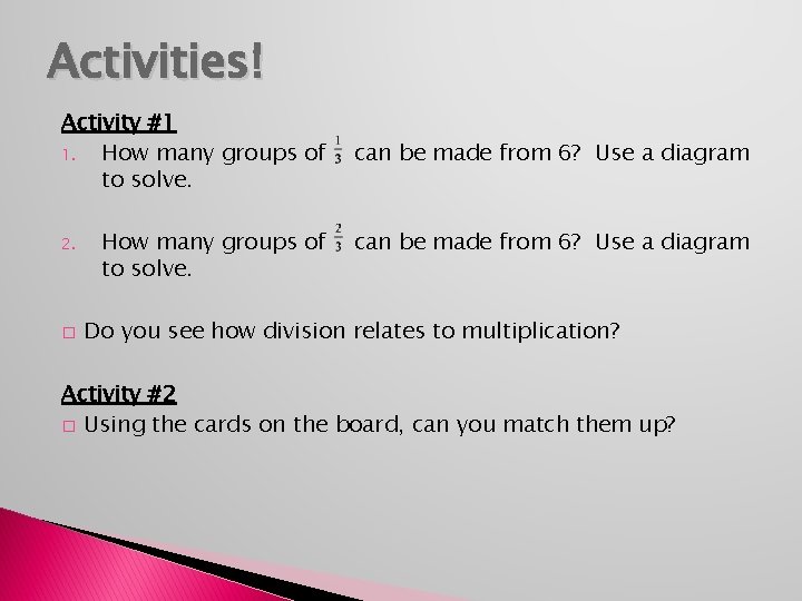 Activities! Activity #1 1. How many groups of to solve. 2. � How many