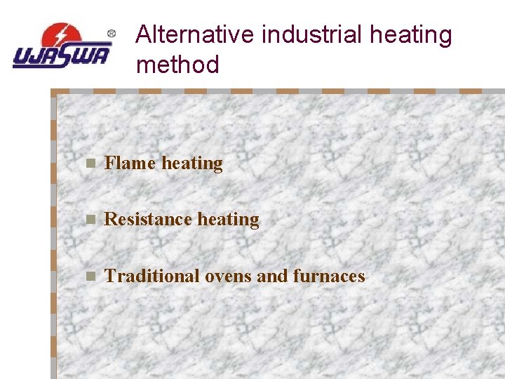 Alternative industrial heating method n Flame heating n Resistance heating n Traditional ovens and