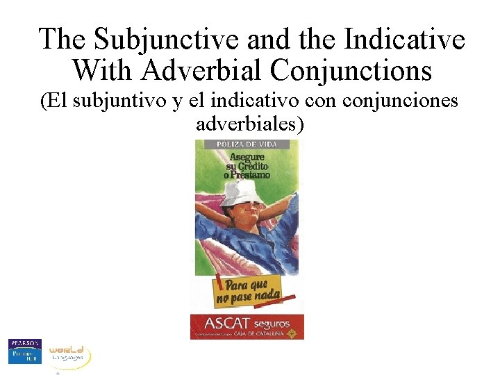 The Subjunctive and the Indicative With Adverbial Conjunctions (El subjuntivo y el indicativo conjunciones