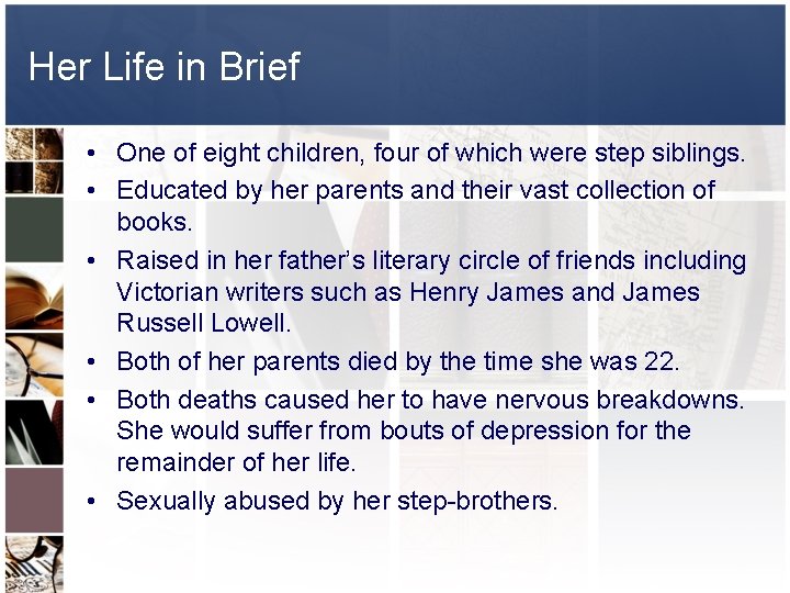 Her Life in Brief • One of eight children, four of which were step
