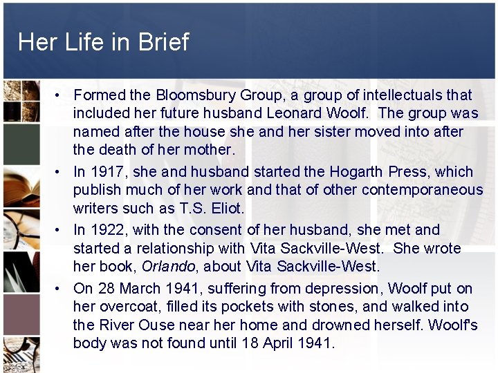 Her Life in Brief • Formed the Bloomsbury Group, a group of intellectuals that