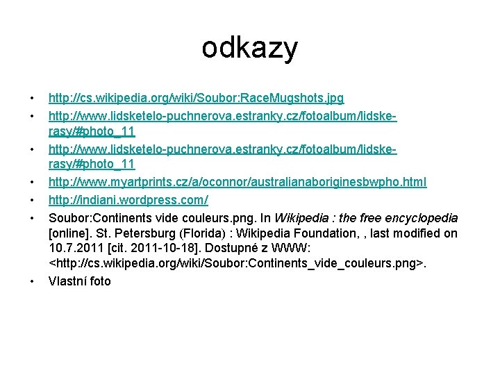 odkazy • • http: //cs. wikipedia. org/wiki/Soubor: Race. Mugshots. jpg http: //www. lidsketelo-puchnerova. estranky.