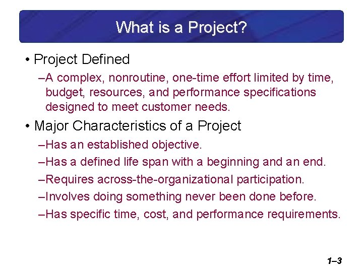 What is a Project? • Project Defined – A complex, nonroutine, one-time effort limited