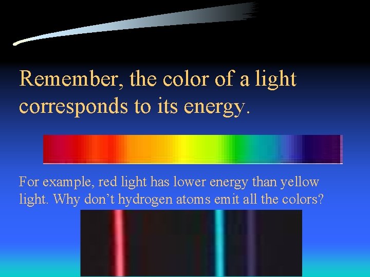 Remember, the color of a light corresponds to its energy. For example, red light