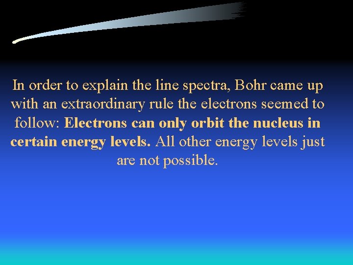 In order to explain the line spectra, Bohr came up with an extraordinary rule