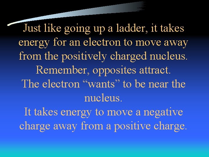 Just like going up a ladder, it takes energy for an electron to move