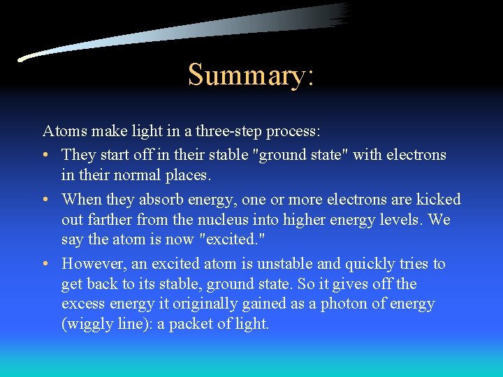 Summary: Atoms make light in a three-step process: • They start off in their
