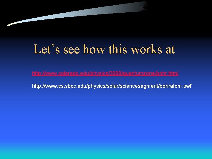 Let’s see how this works at http: //www. colorado. edu/physics/2000/quantumzone/bohr. html http: //www. cs.