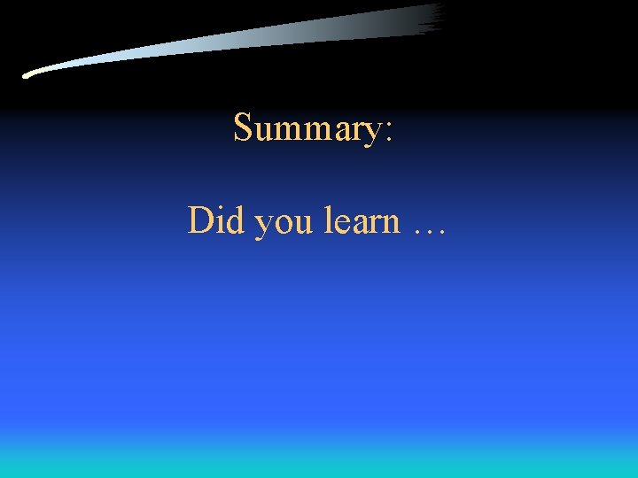 Summary: Did you learn … 