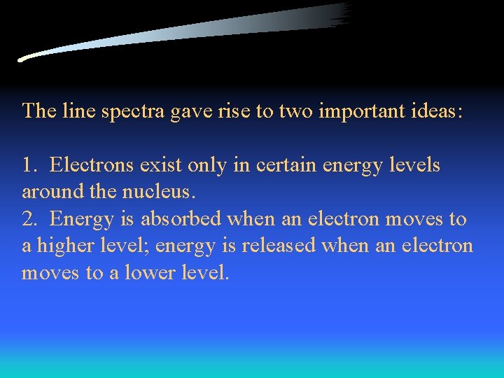 The line spectra gave rise to two important ideas: 1. Electrons exist only in