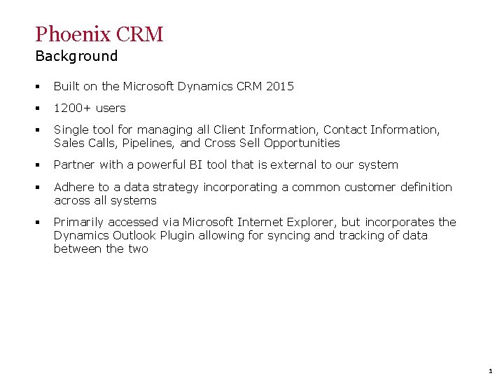 Phoenix CRM Background § Built on the Microsoft Dynamics CRM 2015 § 1200+ users