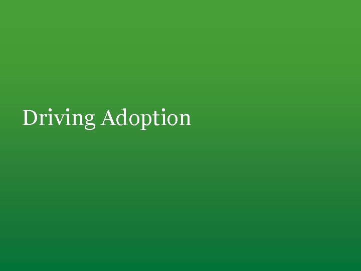 Driving Adoption 