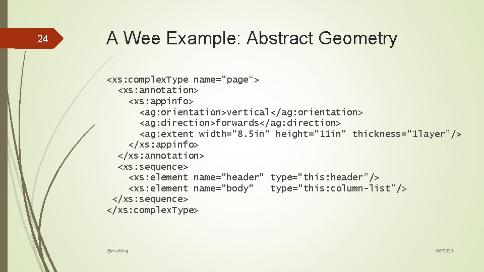 24 A Wee Example: Abstract Geometry <xs: complex. Type name="page“> <xs: annotation> <xs: appinfo> 24 A Wee Example: Abstract Geometry <xs: complex. Type name="page“> <xs: annotation> <xs: appinfo>