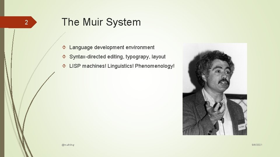 2 The Muir System Language development environment Syntax-directed editing, typograpy, layout LISP machines! Linguistics! 2 The Muir System Language development environment Syntax-directed editing, typograpy, layout LISP machines! Linguistics!