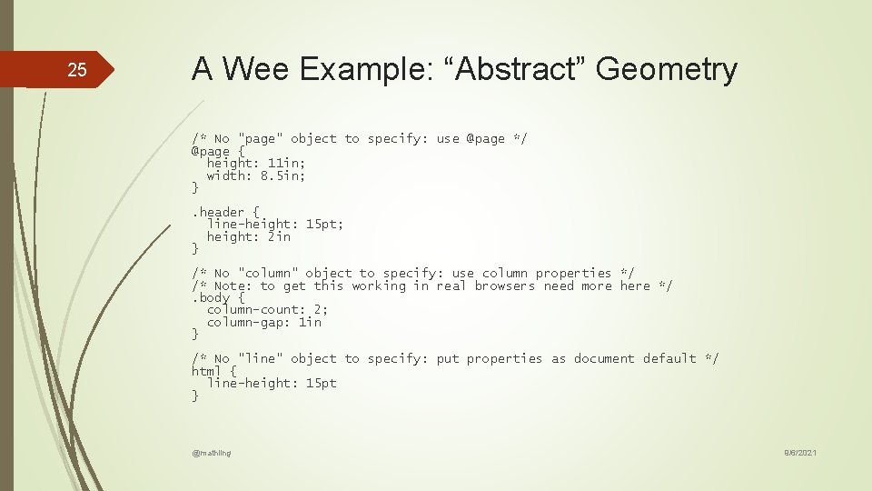25 A Wee Example: “Abstract” Geometry /* No "page" object to specify: use @page 25 A Wee Example: “Abstract” Geometry /* No "page" object to specify: use @page