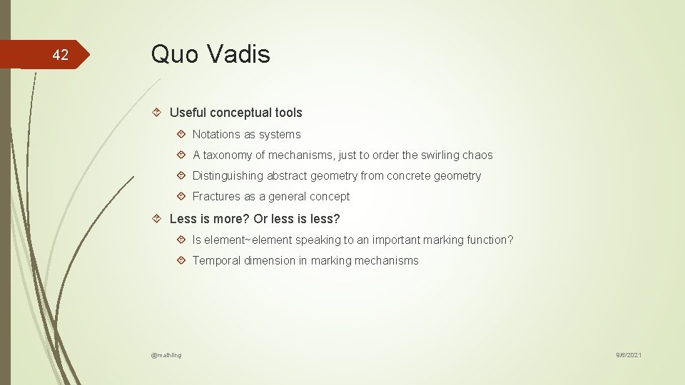 42 Quo Vadis Useful conceptual tools Notations as systems A taxonomy of mechanisms, just 42 Quo Vadis Useful conceptual tools Notations as systems A taxonomy of mechanisms, just
