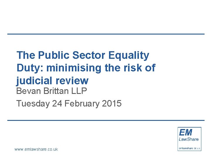 The Public Sector Equality Duty: minimising the risk of judicial review Bevan Brittan LLP