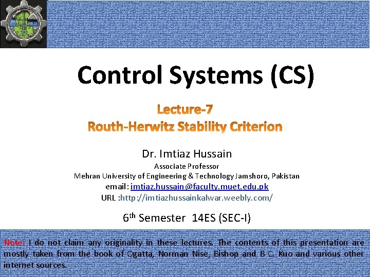 Control Systems (CS) Dr. Imtiaz Hussain Associate Professor Mehran University of Engineering & Technology