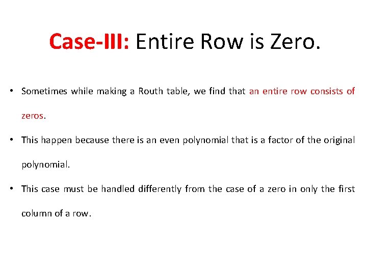 Case-III: Entire Row is Zero. • Sometimes while making a Routh table, we find