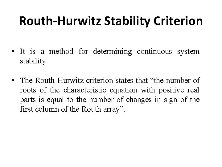 Routh-Hurwitz Stability Criterion • It is a method for determining continuous system stability. •