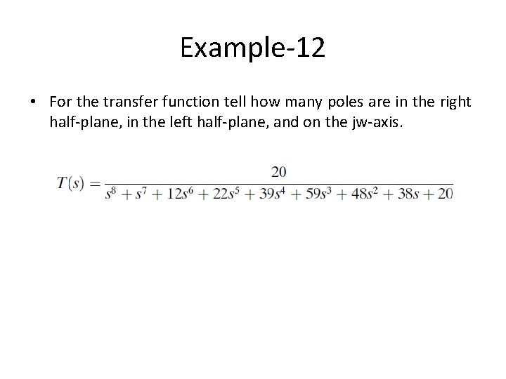 Example-12 • For the transfer function tell how many poles are in the right