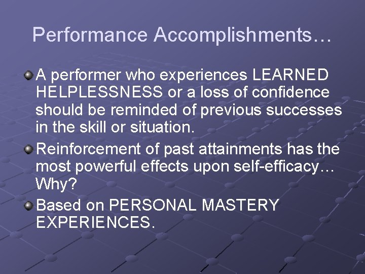 Performance Accomplishments… A performer who experiences LEARNED HELPLESSNESS or a loss of confidence should