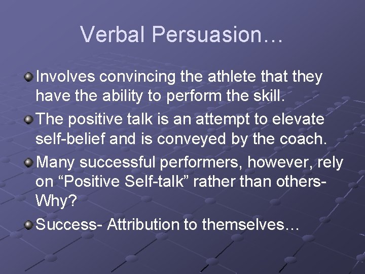 Verbal Persuasion… Involves convincing the athlete that they have the ability to perform the